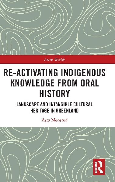 Re-activating Indigenous Knowledge from Oral History: Landscape and Intangible Cultural Heritage in Greenland