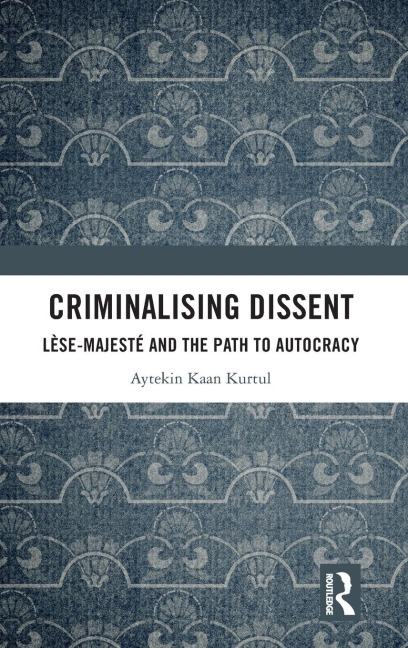 Criminalising Dissent: Lèse-majesté and the Path to Autocracy