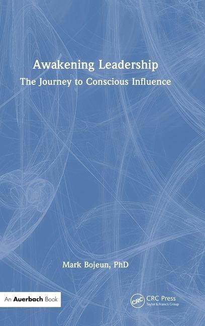 Awakening Leadership: The Journey to Conscious Influence