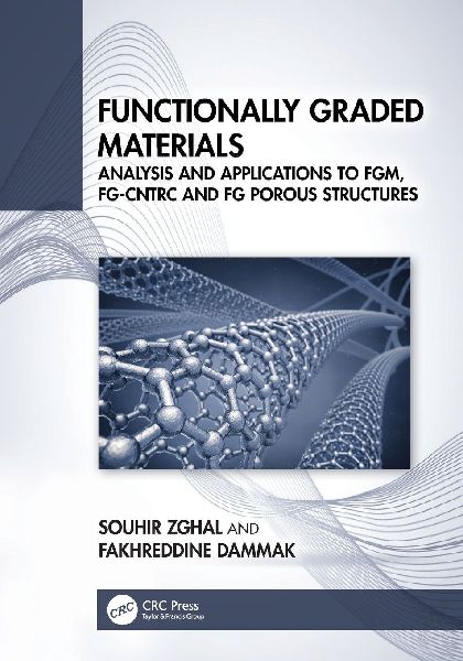 Functionally Graded Materials: Analysis and Applications to FGM, FG-CNTRC and FG Porous Structures