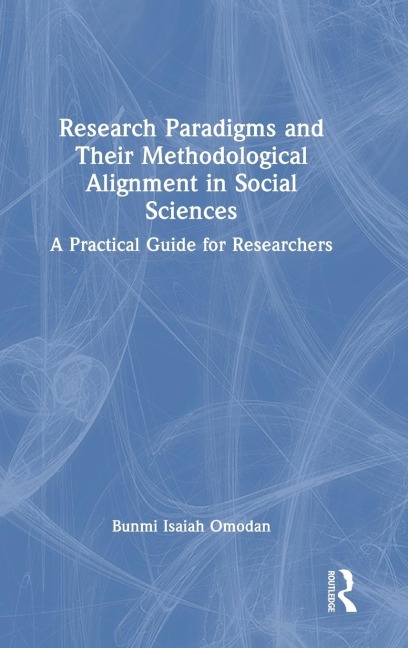 Research Paradigms and Their Methodological Alignment in Social Sciences: A Practical Guide for Researchers