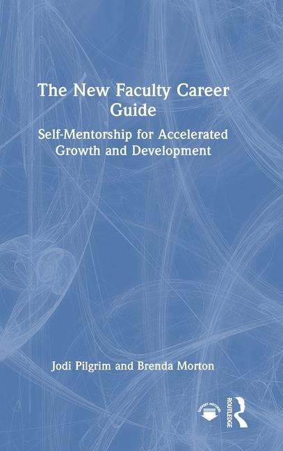 The New Faculty Career Guide: Self-Mentorship for Accelerated Growth and Development