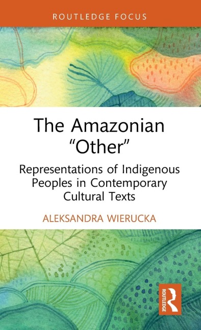 The Amazonian Other: Representations of Indigenous Peoples in Contemporary Cultural Texts