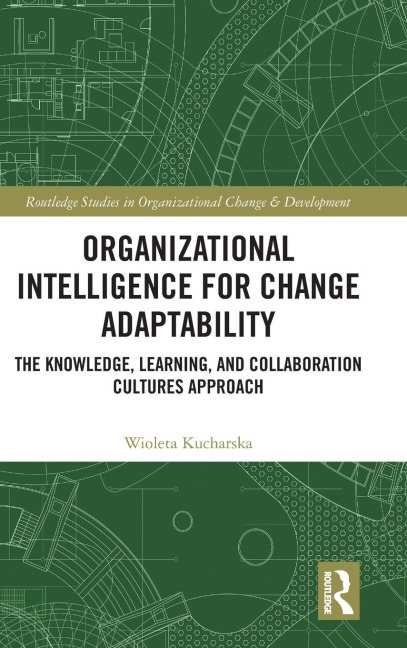 Organizational Intelligence for Change Adaptability: The Knowledge, Learning, and Collaboration Cultures Approach