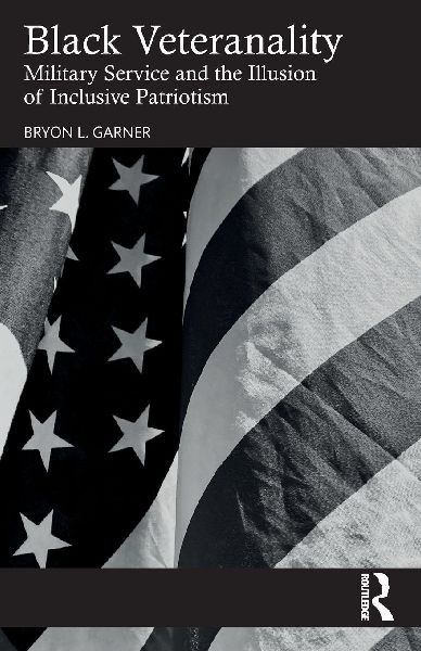 Black Veteranality: Military Service and the Illusion of Inclusive Patriotism