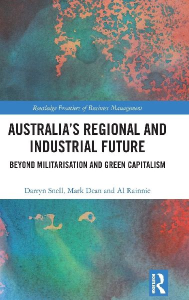 Australia's Regional and Industrial Future: Beyond Militarisation and Green Capitalism