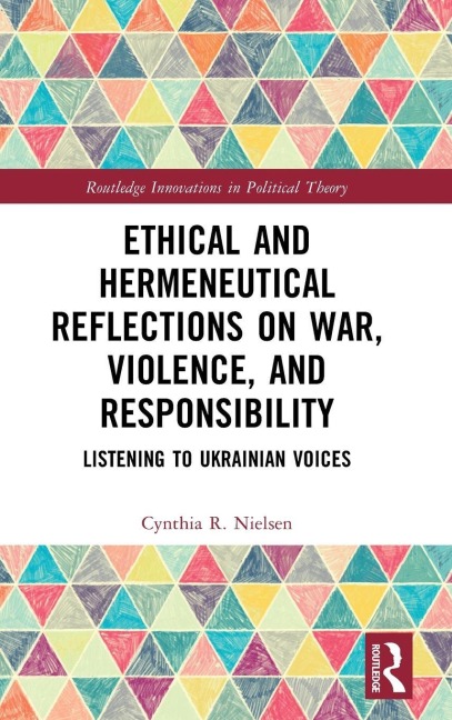 Ethical and Hermeneutical Reflections on War, Violence, and Responsibility: Listening to Ukrainian Voices