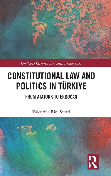 Constitutional Law and Politics in Türkiye: From Atatürk to Erdo¿an