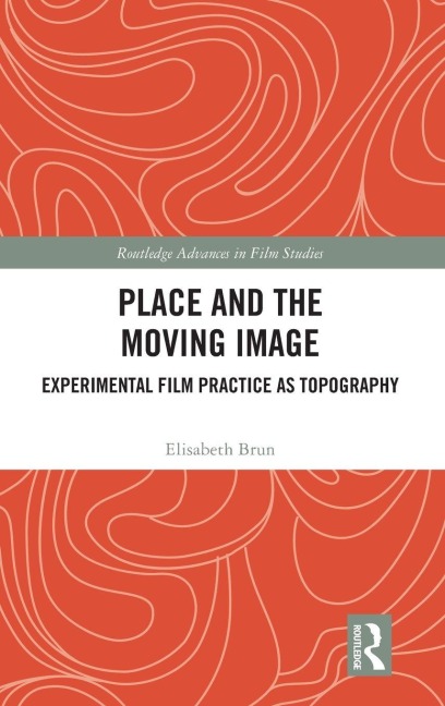 Place and the Moving Image: Experimental Film Practice as Topography