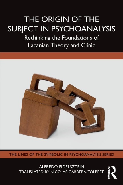 The Origin of the Subject in Psychoanalysis: Rethinking the Foundations of Lacanian Theory and Clinic