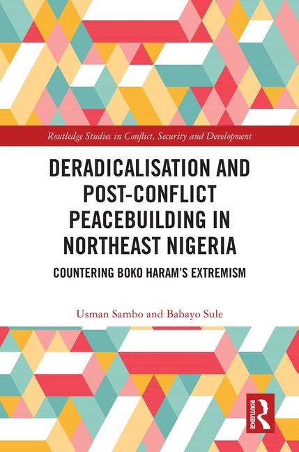 Deradicalisation and Post-Conflict Peacebuilding in Northeast Nigeria: Countering Boko Haram's Extremism