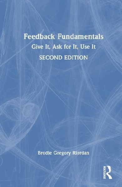 Feedback Fundamentals: Give It, Ask for It, Use It