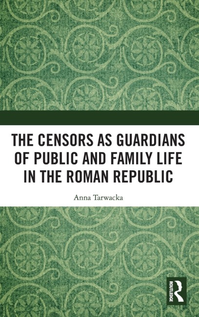 The Censors as Guardians of Public and Family Life in the Roman Republic