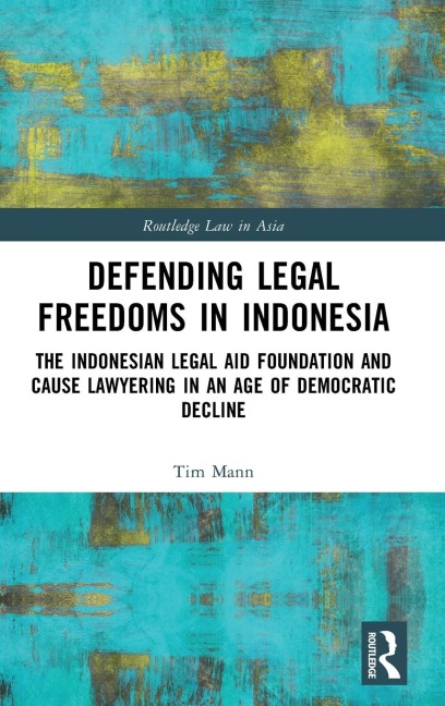 Defending Legal Freedoms in Indonesia: The Indonesian Legal Aid Foundation and Cause Lawyering in an Age of Democratic Decline