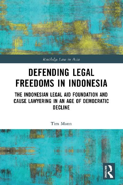 Defending Legal Freedoms in Indonesia: The Indonesian Legal Aid Foundation and Cause Lawyering in an Age of Democratic Decline