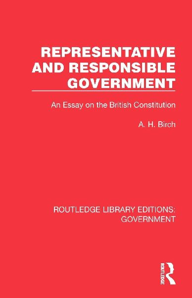 Representative and Responsible Government: An Essay on the British Constitution