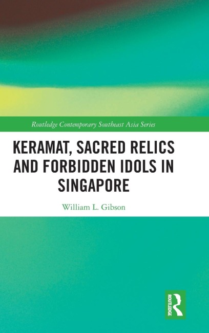Keramat, Sacred Relics and Forbidden Idols in Singapore