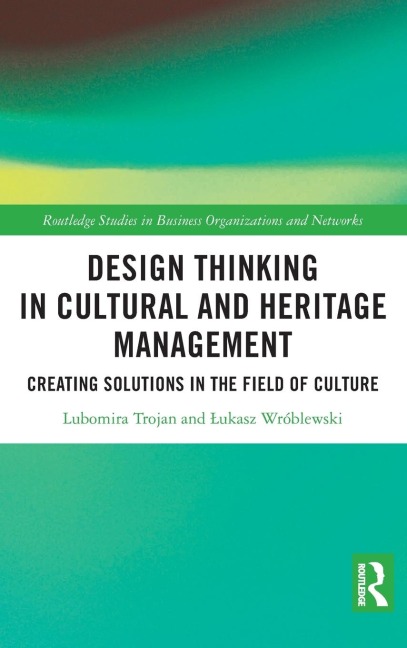 Design Thinking in Cultural and Heritage Management: Creating Solutions in the Field of Culture