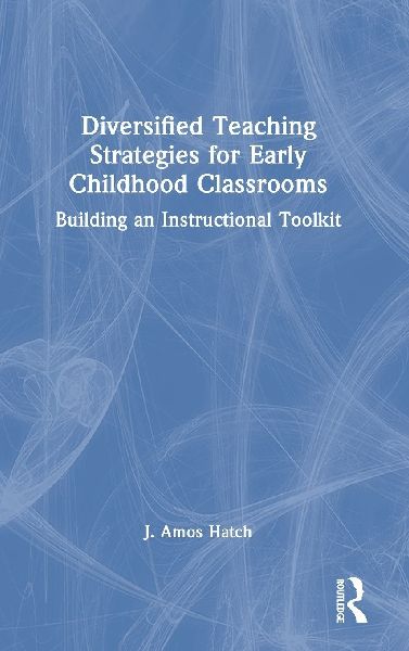 Diversified Teaching Strategies for Early Childhood Classrooms: Building an Instructional Toolkit