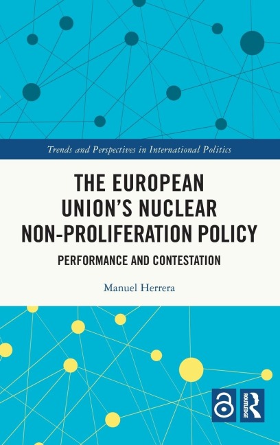 The European Unions Nuclear Non-proliferation Policy: Performance and Contestation