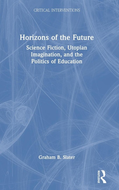 Horizons of the Future: Science Fiction, Utopian Imagination, and the Politics of Education