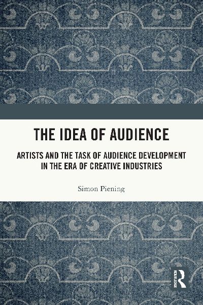 The Idea of Audience: Artists and the Task of Audience Development in the Era of Creative Industries