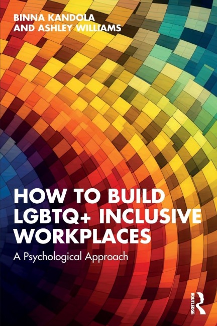 How to Build LGBTQ+ Inclusive Workplaces: A Psychological Approach