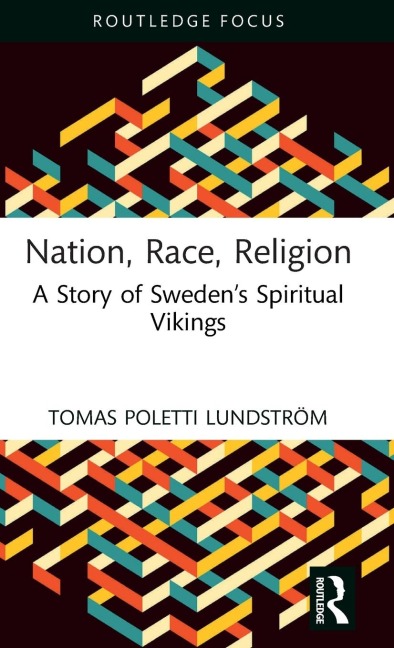 Nation, Race, Religion: A Story of Swedens Spiritual Vikings