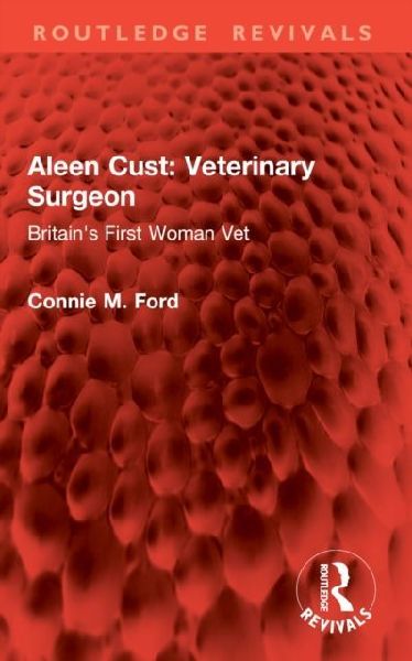 Aleen Cust Veterinary Surgeon: Britains First Woman Vet