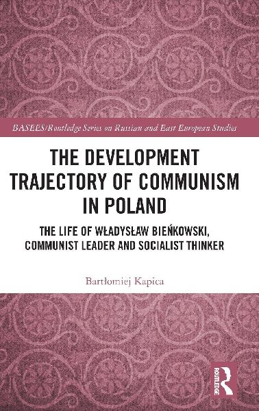 The Development Trajectory of Communism in Poland: The Life of W¿adys¿aw Bie¿kowski, Communist Leader and Socialist Thinker