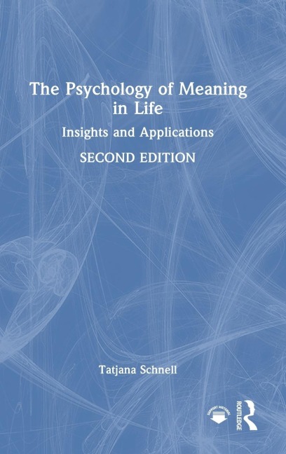 The Psychology of Meaning in Life: Insights and Applications, Second Edition
