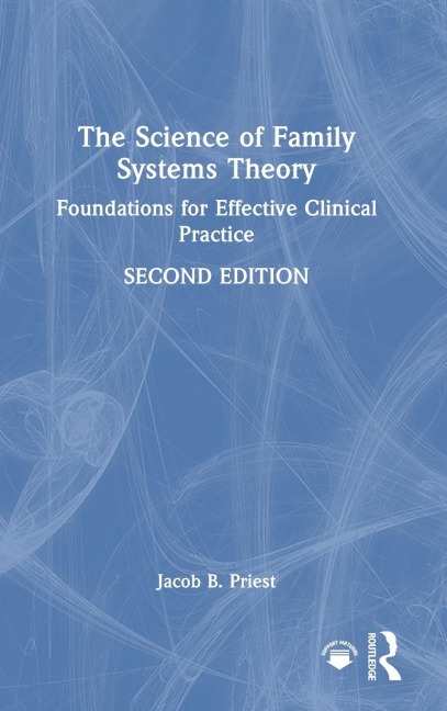 The Science of Family Systems Theory: Foundations for Effective Clinical Practice