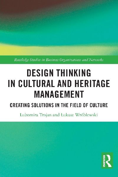Design Thinking in Cultural and Heritage Management: Creating Solutions in the Field of Culture