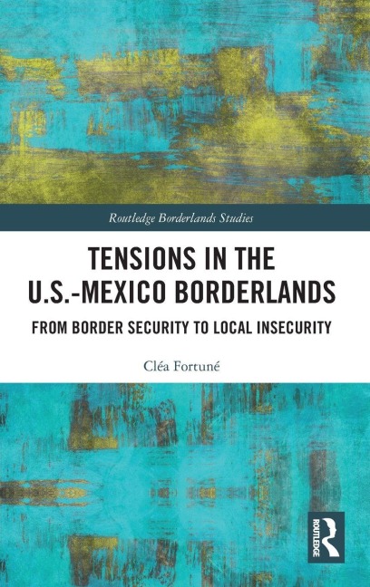 Tensions In The U.S.-Mexico Borderlands: From Border Security To Local Insecurity