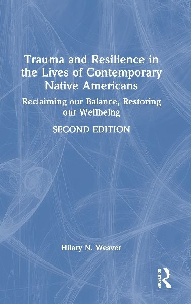 Trauma and Resilience in the Lives of Contemporary Native Americans: Reclaiming our Balance, Restoring our Wellbeing