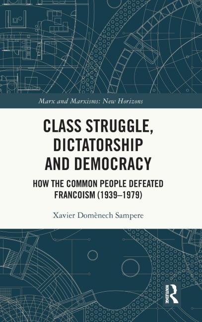 Class Struggle, Dictatorship and Democracy: How the Common People Defeated Francoism (1939-1979)