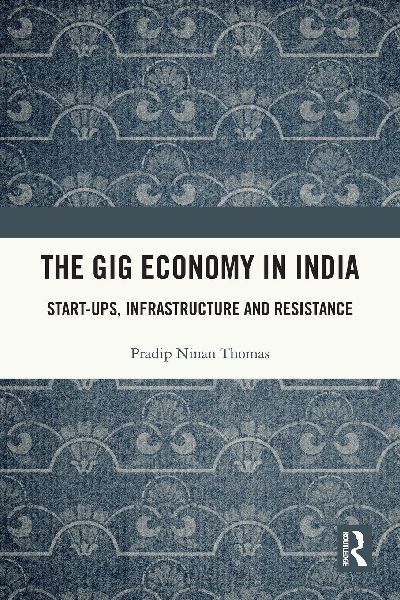 The Gig Economy in India: Start-Ups, Infrastructure and Resistance