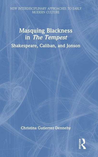 Masquing Blackness in The Tempest: Shakespeare, Caliban, and Jonson