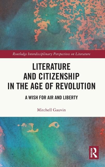 Literature and Citizenship in the Age of Revolution: A Wish for Air and Liberty