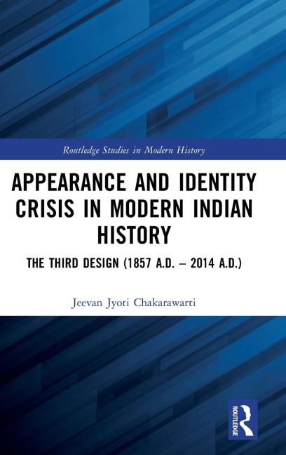 Appearance and Identity Crisis in Modern Indian History: The Third Design (1857 A.D. - 2014 A.D.)