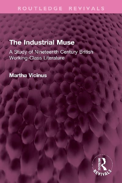 The Industrial Muse: A Study of Nineteenth Century British Working-Class Literature