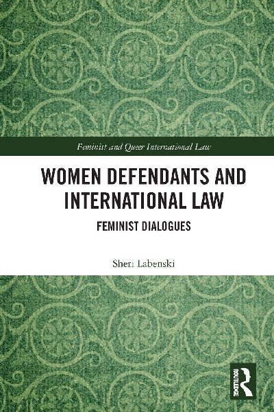 Women Defendants and International Law: Feminist Dialogues
