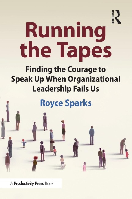 Running the Tapes: Finding the Courage to Speak Up When Organizational Leadership Fails Us
