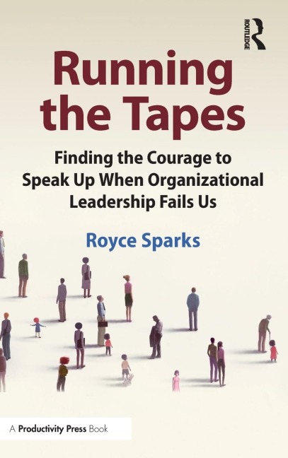 Running the Tapes: Finding the Courage to Speak Up When Organizational Leadership Fails Us