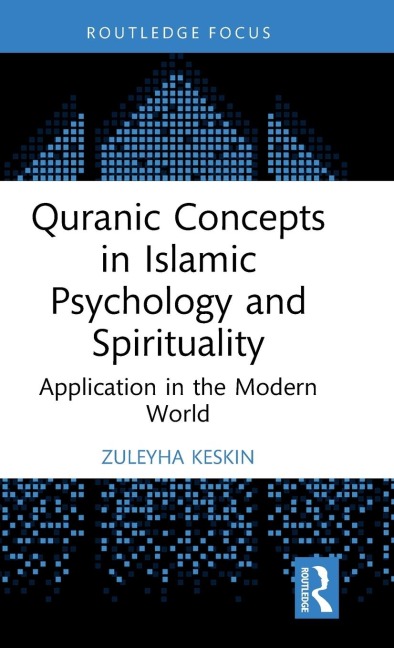 Quranic Concepts in Islamic Psychology and Spirituality: Application in the Modern World