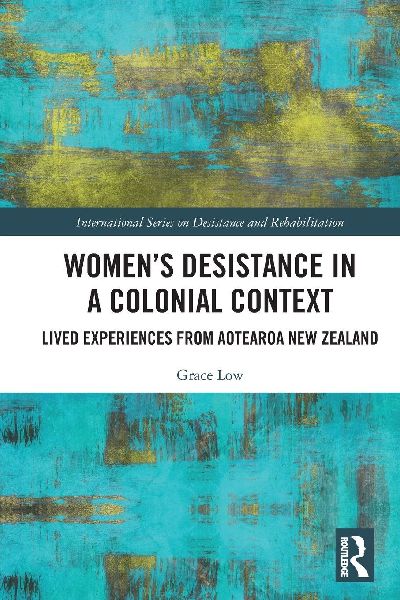 Womens Desistance in a Colonial Context: Lived Experiences from Aotearoa New Zealand