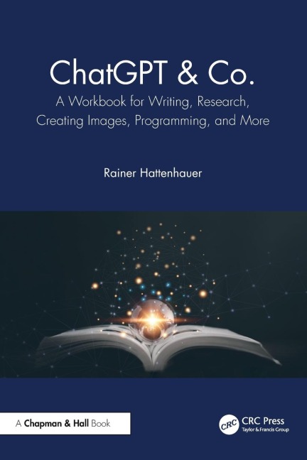 ChatGPT & Co.: A Workbook for Writing, Research, Creating Images, Programming, and More