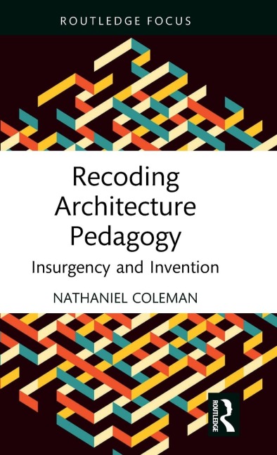 Recoding Architecture Pedagogy: Insurgency and Invention