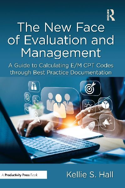 The New Face of Evaluation and Management: A Guide to Calculating E/M CPT Codes through Best Practice Documentation