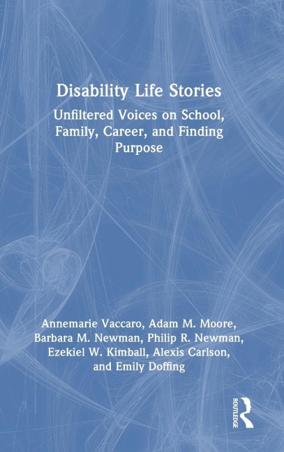 Disability Life Stories: Unfiltered Voices on School, Family, Career, and Finding Purpose